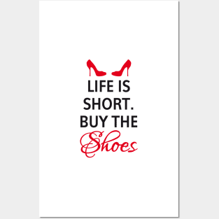 Life is short, buy the shoes. Posters and Art